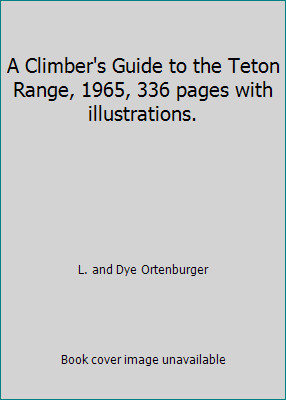 A Climber’s Guide to the Teton Range, 1965, 336 pages with illustrations.