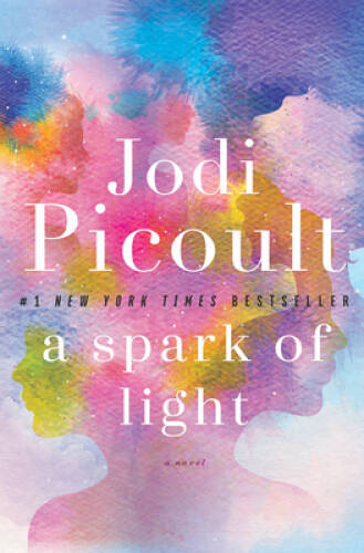 A Spark of Light: A Novel – Hardcover By Picoult, Jodi – GOOD