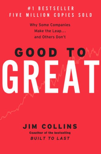 Good to Great: Why Some Companies Make the Leap and Others Don’t – GOOD