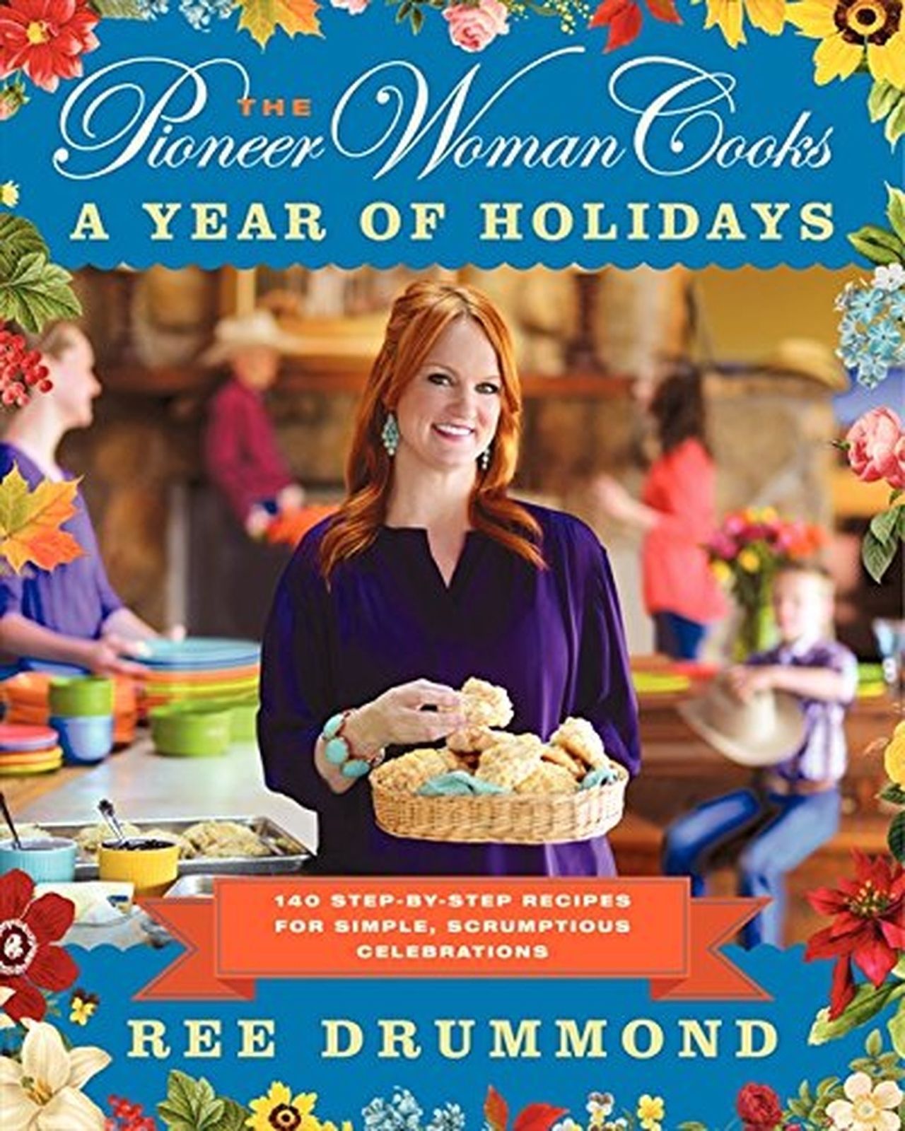 The Pioneer Woman Cooks–A Year of Holidays: 140 Step-By-Step Recipes for…