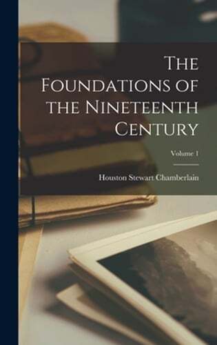 The Foundations of the Nineteenth Century; Volume 1 by Chamberlain: New