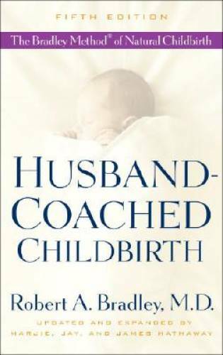 Husband-Coached Childbirth (Fifth Edition): The Bradley Method of Natural – GOOD