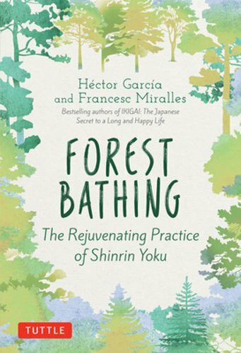 Forest Bathing: The Rejuvenating Practice of Shinrin Yoku by Hector Garcia: New