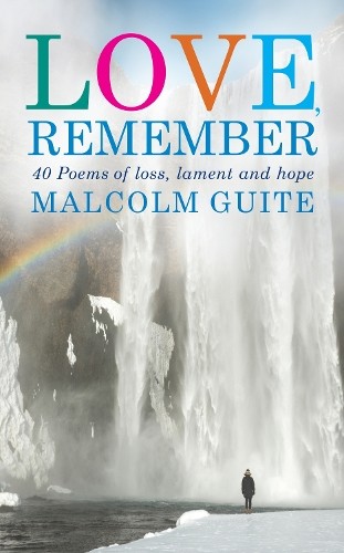 Malcolm Guite Love, Remember (Paperback)