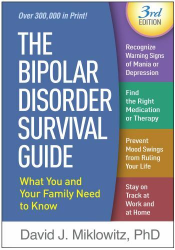 The Bipolar Disorder Survival Guide, Third Edition: What You and Your Family Nee