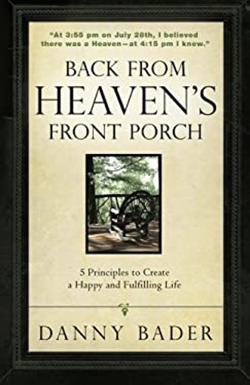 Back from Heaven’s Front Porch : 5 Principles to Create a Happy a