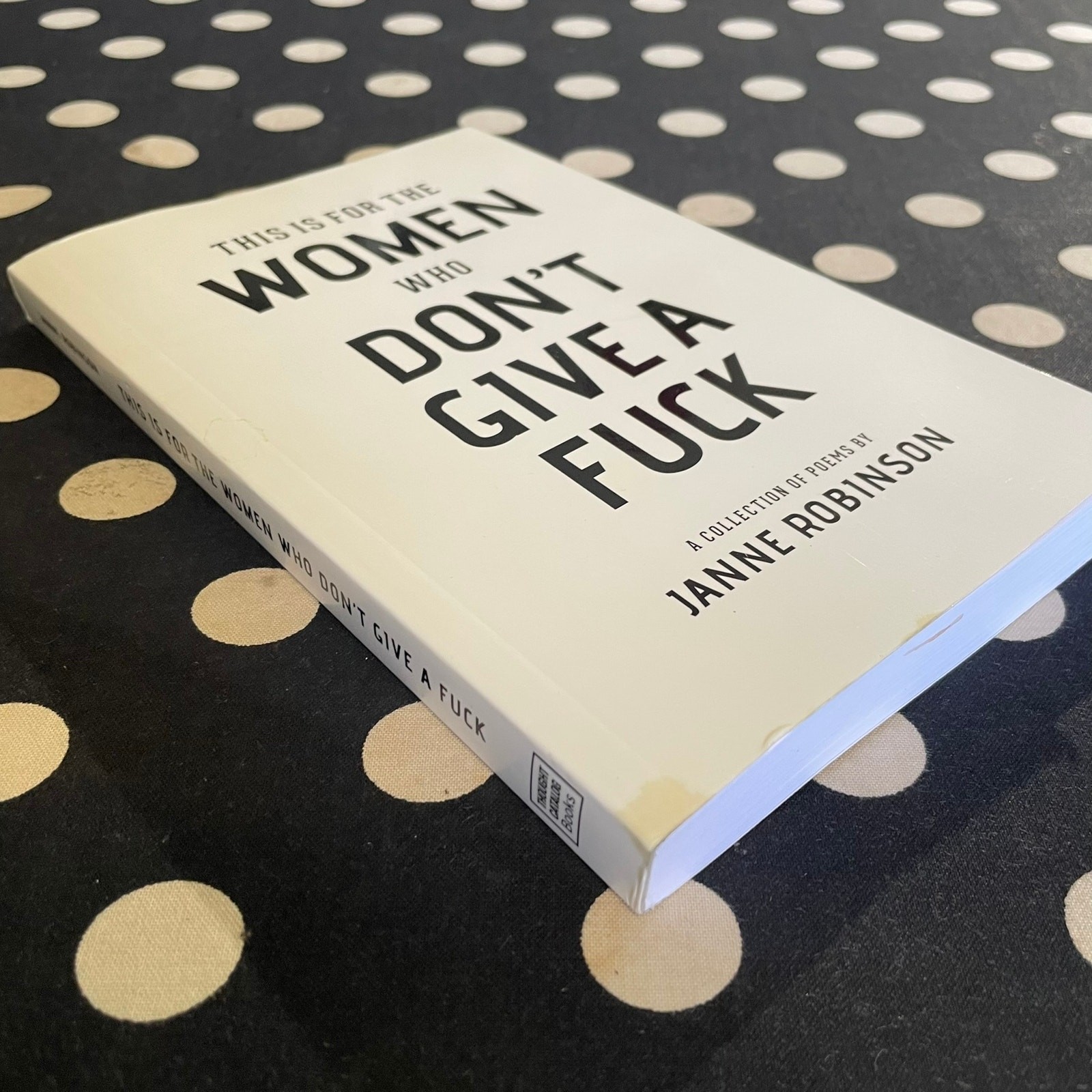 This Is For The Women Who Don’t Give A Fuck by Janne Robinson 2017 POETRY