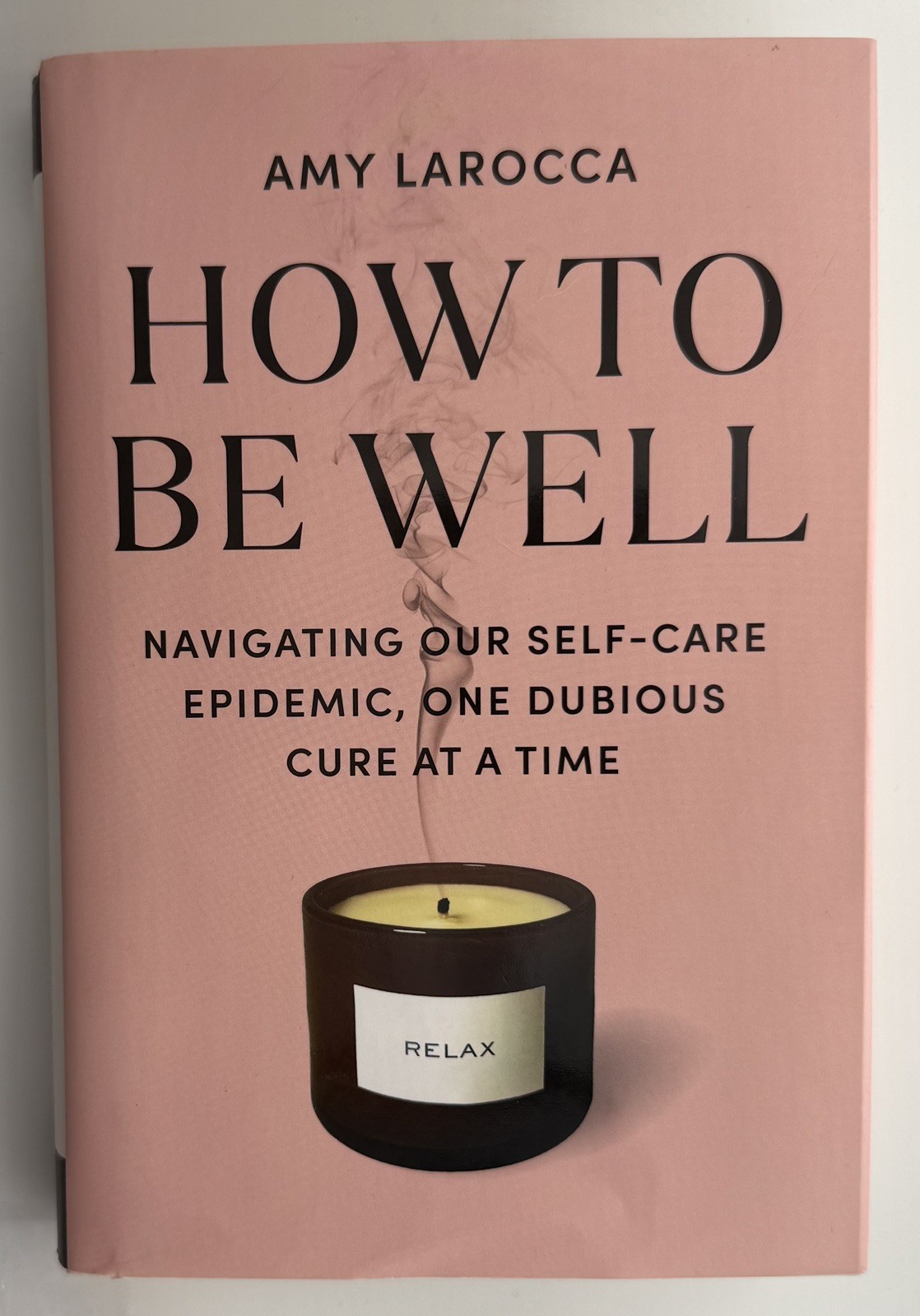 How to Be Well: Navigating Our Self-Care Epidemic, One Dubious Cure at a Tim…
