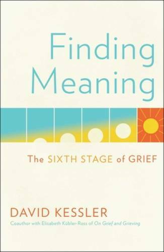 Finding Meaning: The Sixth Stage of Grief – Hardcover By Kessler, David – GOOD