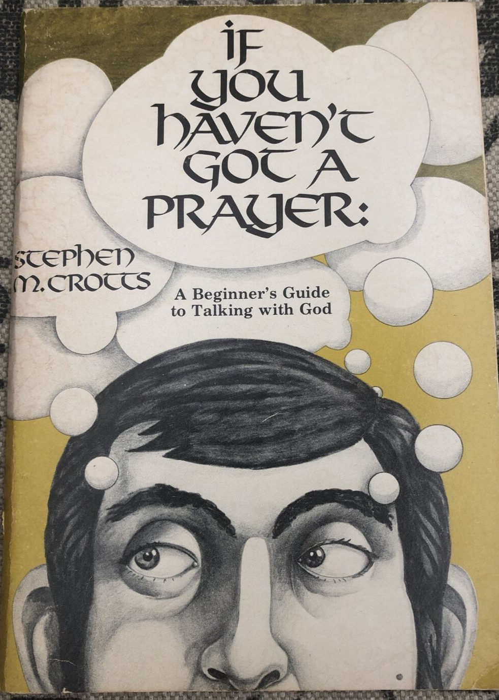 If You Haven’t Got A Prayer by Stephen M. Crotts Pamphlet 1978
