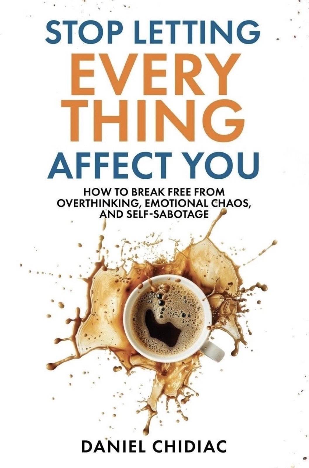 Stop Letting Everything Affect You by Daniel Chidiac [Paperback free shipping