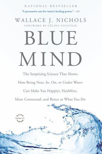 Blue Mind: The Surprising Science That Shows How Being Near, In, On, or Under…