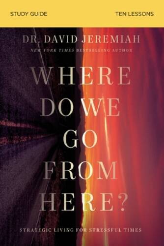 Where Do We Go from Here Study Guide: How Tomorrows Prophecies Foresh – GOOD