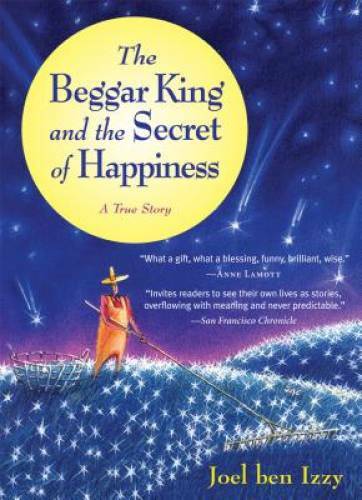 The Beggar King and the Secret of Happiness: A True Story – Paperback – GOOD