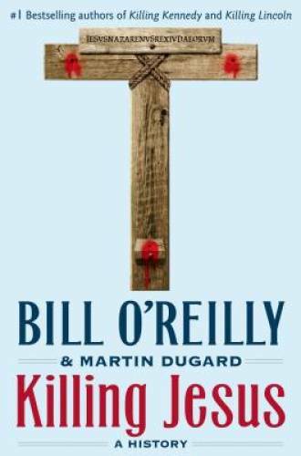Killing Jesus – Hardcover By O’Reilly, Bill – VERY GOOD