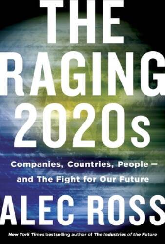 The Raging 2020s: Companies, Countries, Peopleâ??and the Fight fo – VERY GOOD