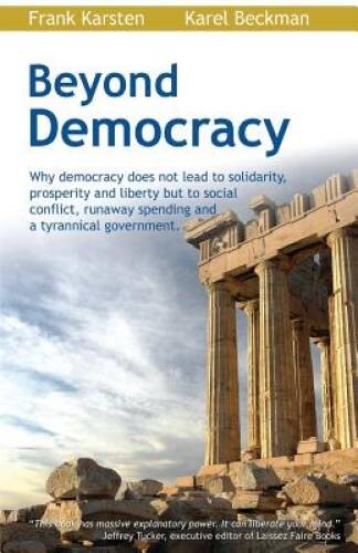 Beyond Democracy: Why democracy does not lead to solidarity, prosperity a – GOOD