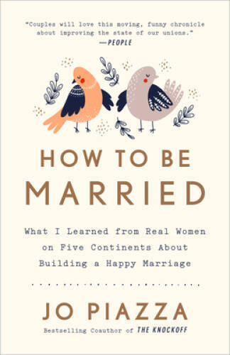 How to Be Married: What I Learned from Real Women on Five Continents Abou – GOOD