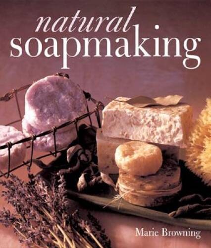 Natural Soapmaking – Paperback By Browning, Marie – GOOD