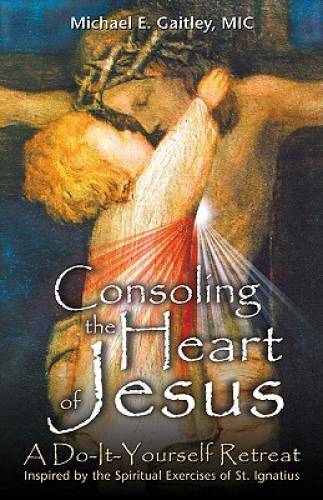 Consoling the Heart of Jesus: A Do-It-Yourself Retreat- Inspired by – VERY GOOD