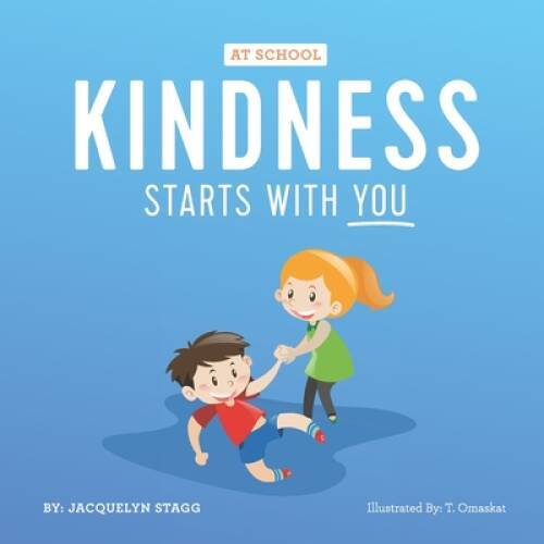 Kindness Starts With You – At School – Paperback By Stagg, Jacquelyn – VERY GOOD