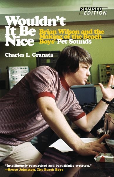 Wouldn’t It Be Nice : Brian Wilson and the Making of the Beach Boys’ Pet Soun…