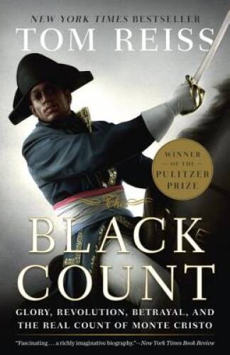 The Black Count: Glory, Revolution, Betrayal, and the Real Count of Monte – GOOD