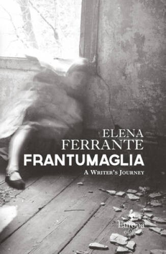 Frantumaglia: A Writer’s Journey – Hardcover By Ferrante, Elena – GOOD