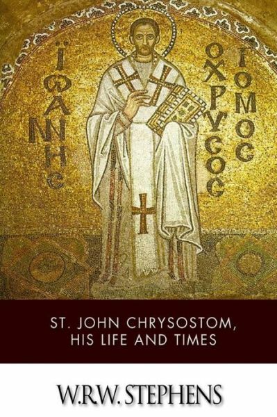 St John Chrysostom, His Life And Times