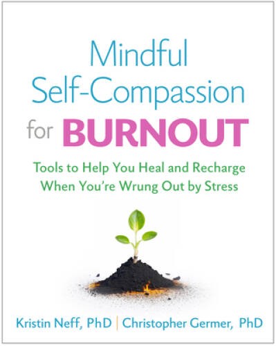 Mindful Self-Compassion for Burnout: Tools to Help You Heal and Recharge – GOOD