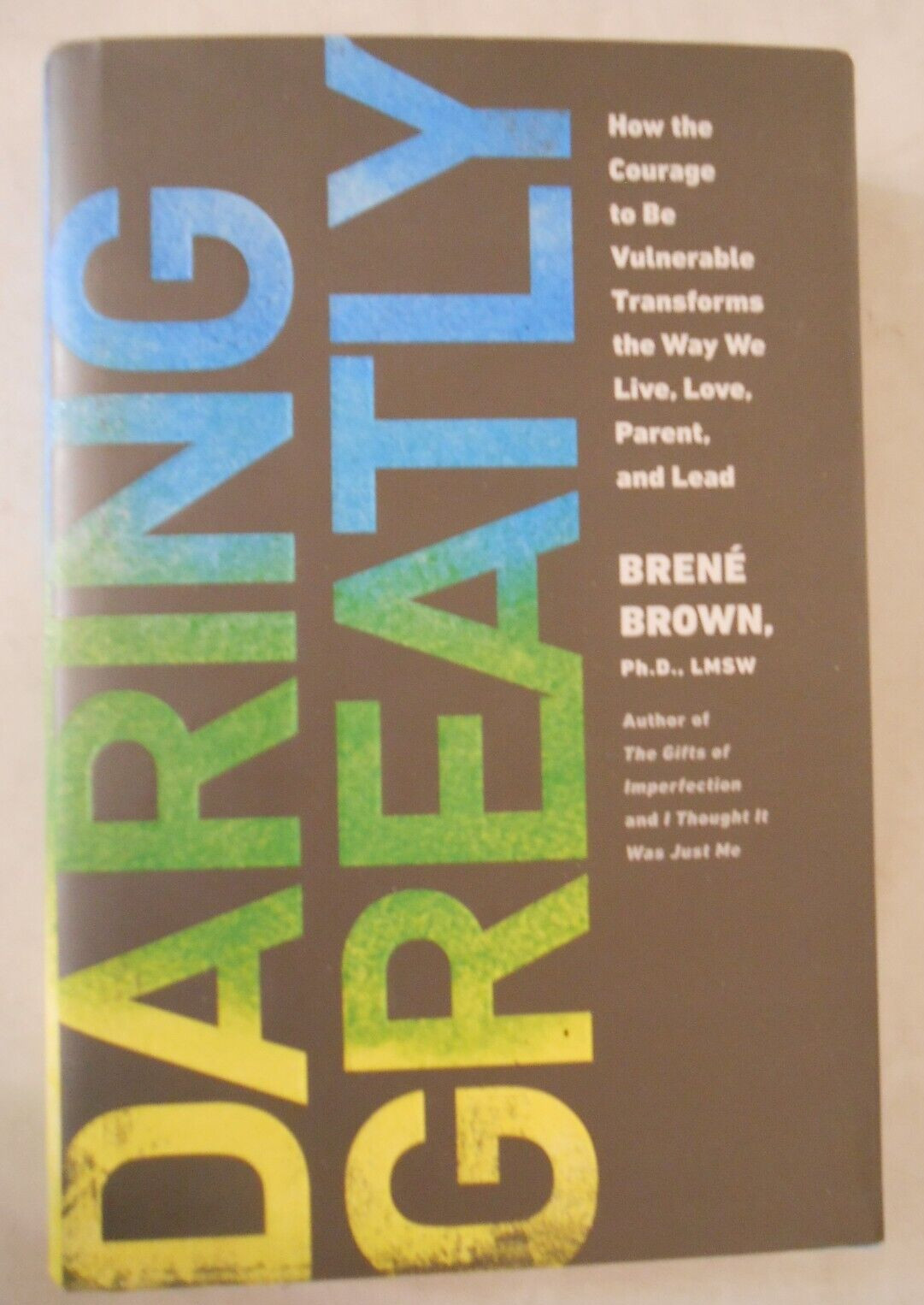 Daring Greatly : How the Courage to Be Vulnerable Transforms the Way We Live,…