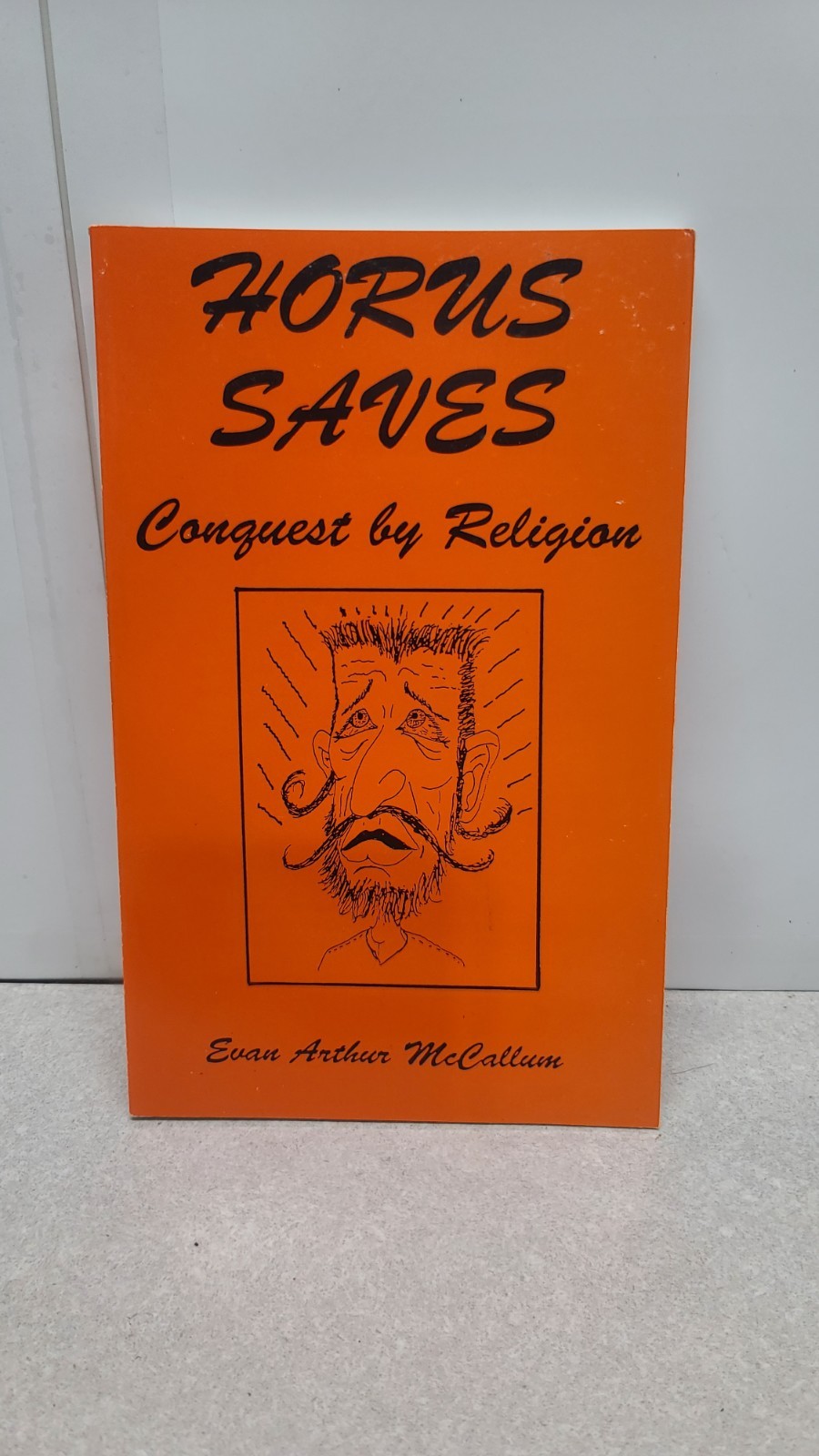 HORUS SAVES: CONQUEST THROUGH RELIGION By Evan Arthur Mccallum