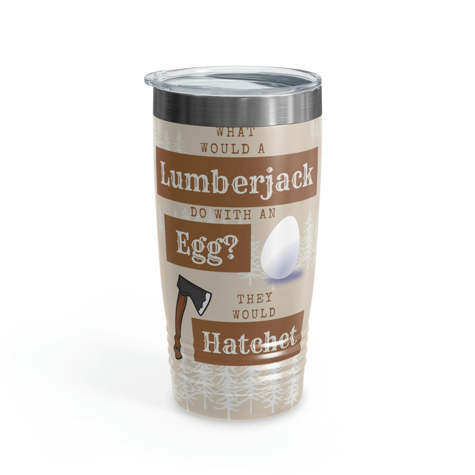 What Would A Lumberjack Do With An Egg? Dad Joke Tumbler