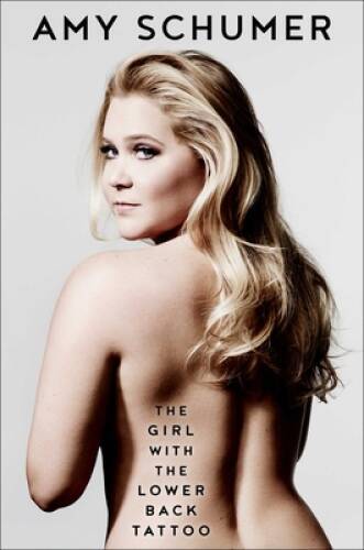 The Girl with the Lower Back Tattoo – Hardcover By Schumer, Amy – GOOD
