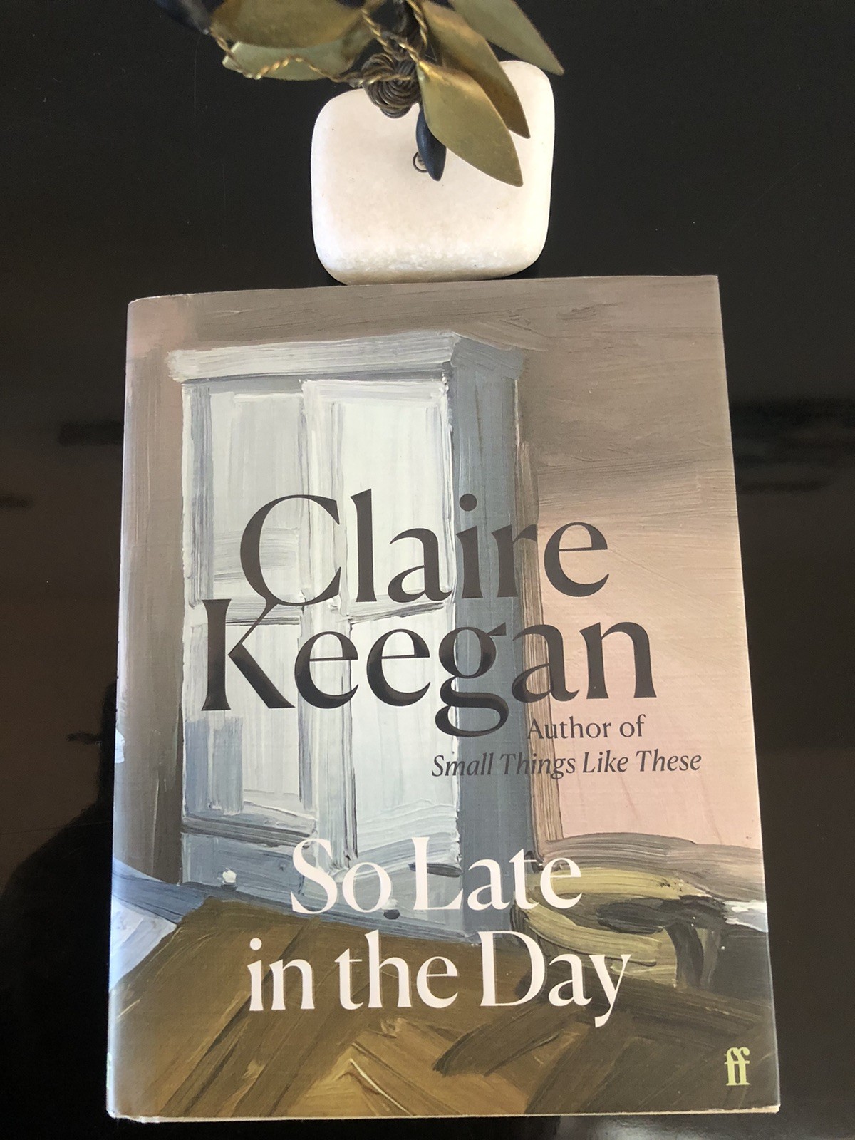 Claire Keegan So Late In The Day Faber&Faber 2023 First Ed/F.Print H/C D/J L/New