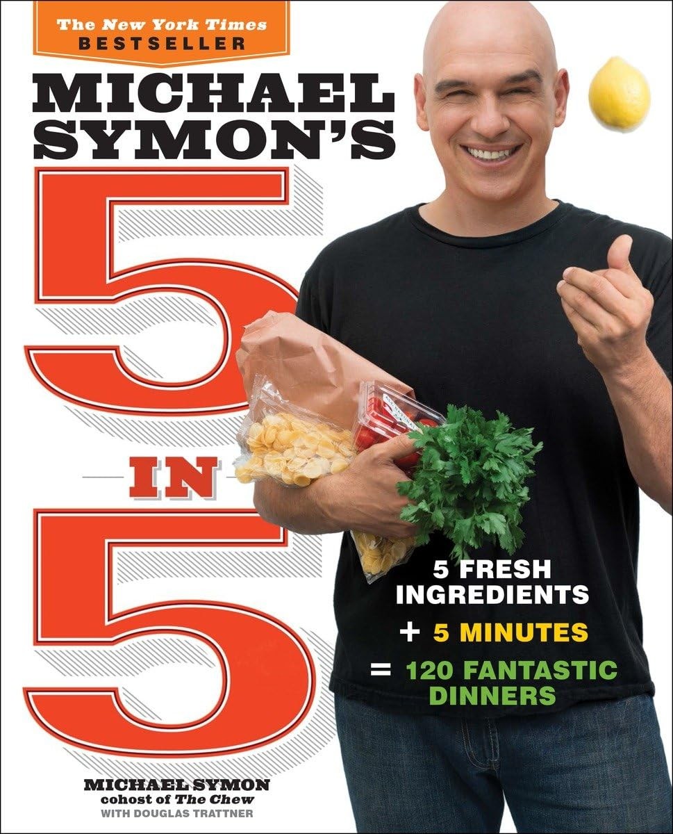Michael Symon’s 5 in 5: 5 Fresh Ingredients + 5 Minutes = 120 Fantastic Dinn…