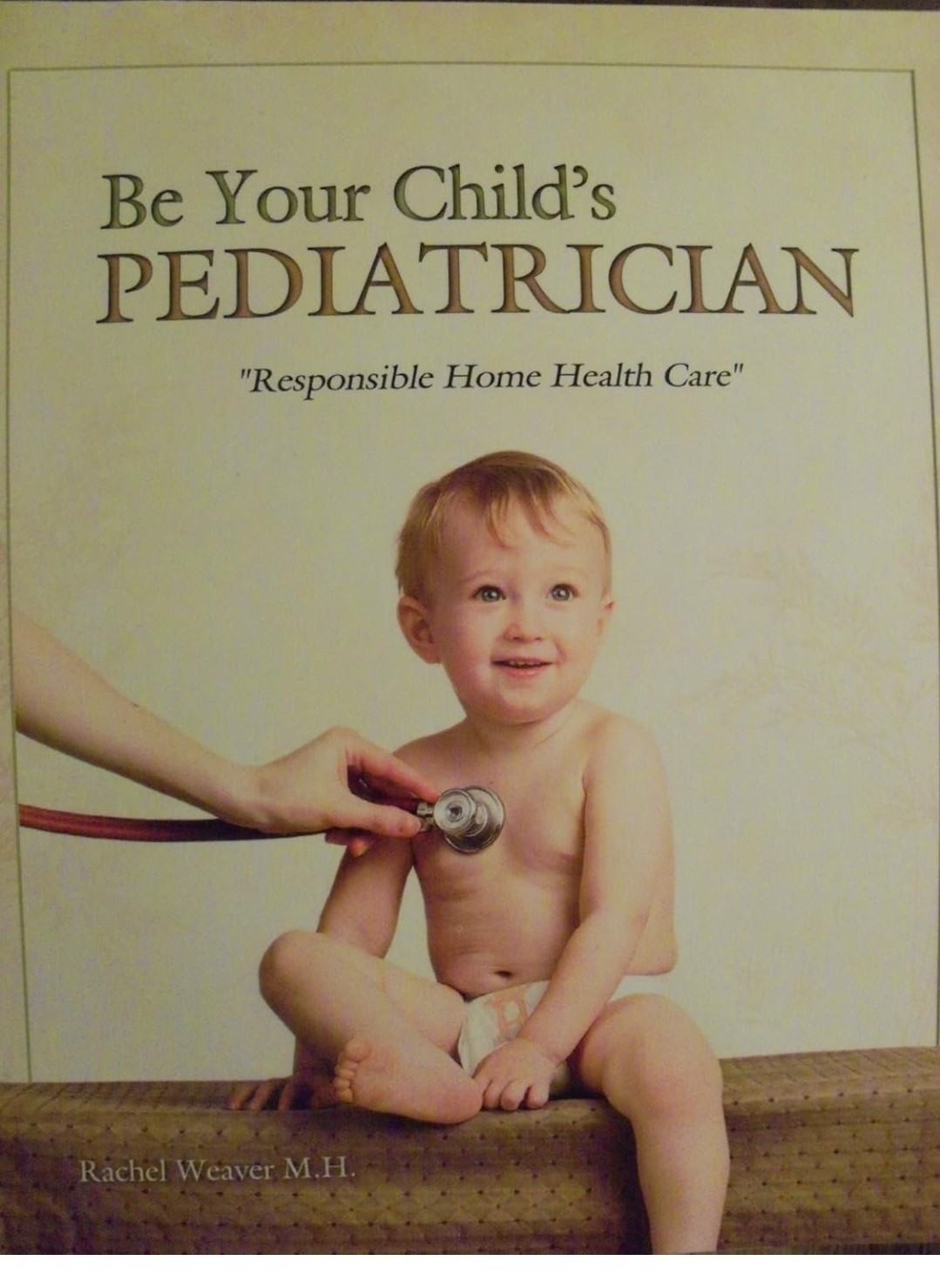 Be Your Child’s Pediatrician : Responsible Home Health Care by Rachel Weaver…