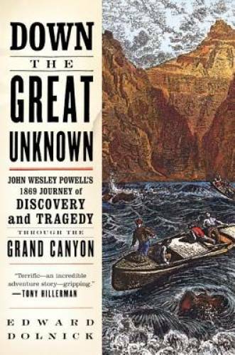 Down the Great Unknown: John Wesley Powell’s 1869 Journey of Discovery an – GOOD