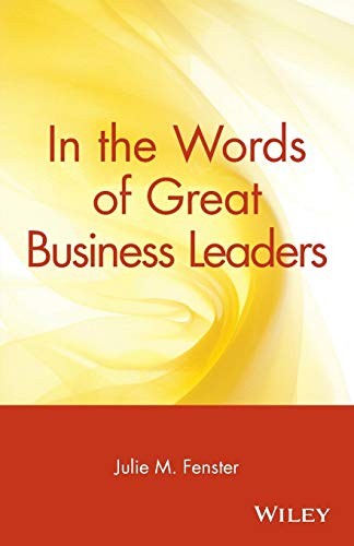 In the Words of Great Business Leaders By Julie M. Fenster