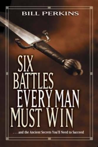 Six Battles Every Man Must Win: . . . and the Ancient Secrets You’ll Need – GOOD