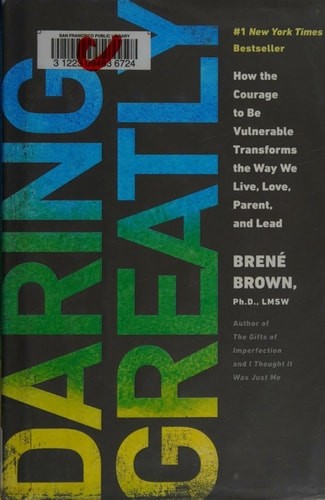 Daring Greatly How the Courage to Be Vulnerable Transforms the Way We Live, Love
