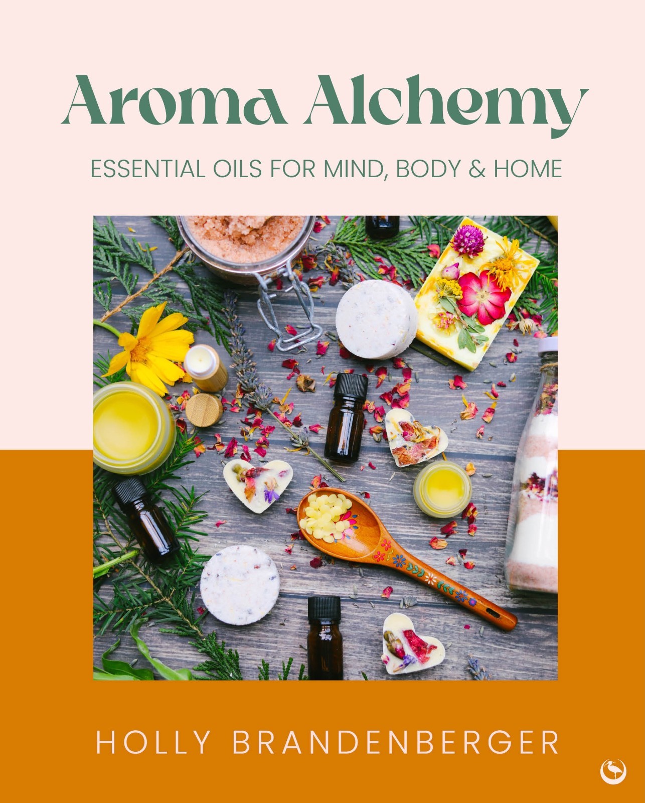 Aroma Alchemy: Essential Oils for Mind, Body and Home (Hardback)