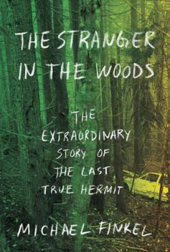 The Stranger in the Woods: The Extraordinary Story of the Last – VERY GOOD