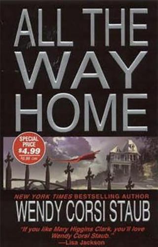 All the Way Home by Wendy Corsi Staub (2007, UK- A Format Paperback)