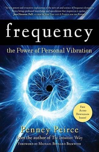 Frequency: The Power of Personal Vibration – Paperback By Peirce, Penney – GOOD