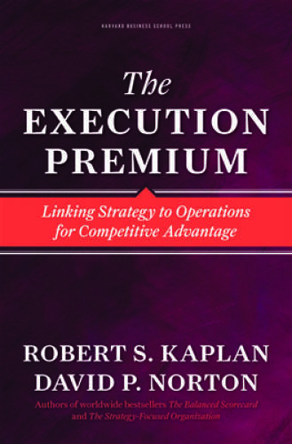 The Execution Premium: Linking Strategy to Operations for Competiti – VERY GOOD