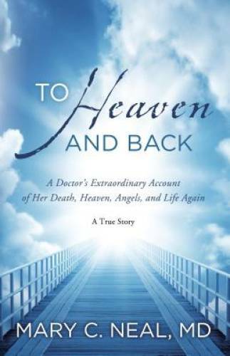 To Heaven and Back: A Doctor’s Extraordinary Account of Her Death, H – VERY GOOD