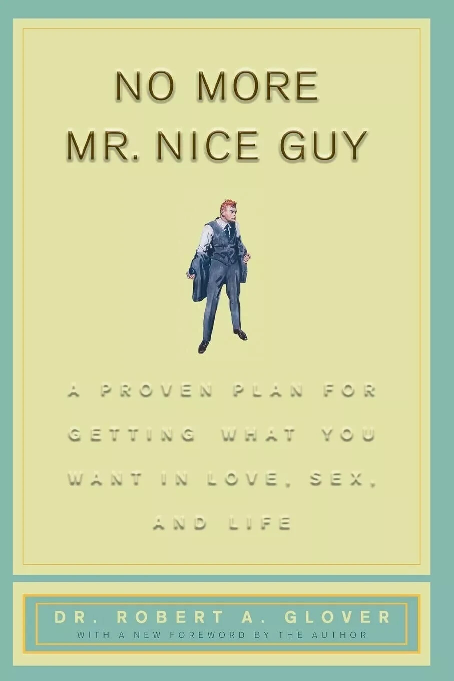 No More Mr Nice Guy : A Proven Plan for Getting What You Want in Love USA STOCK