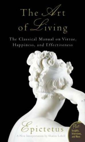 Art of Living: The Classical Manual on Virtue, Happiness, and Effect – GOOD