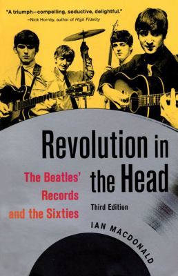 Revolution in the Head: The Beatles’ Records and the Sixties by MacDonald, Ian